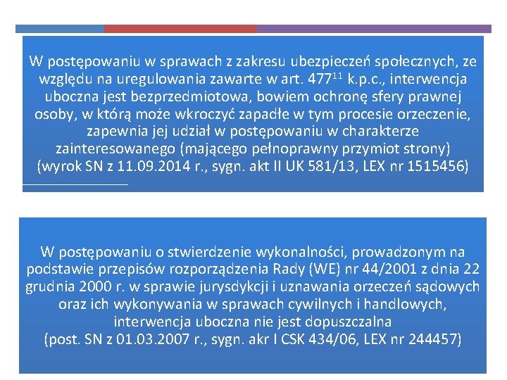 W postępowaniu w sprawach z zakresu ubezpieczeń społecznych, ze względu na uregulowania zawarte w