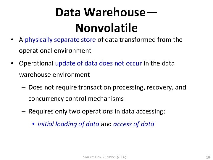 Data Warehouse— Nonvolatile • A physically separate store of data transformed from the operational
