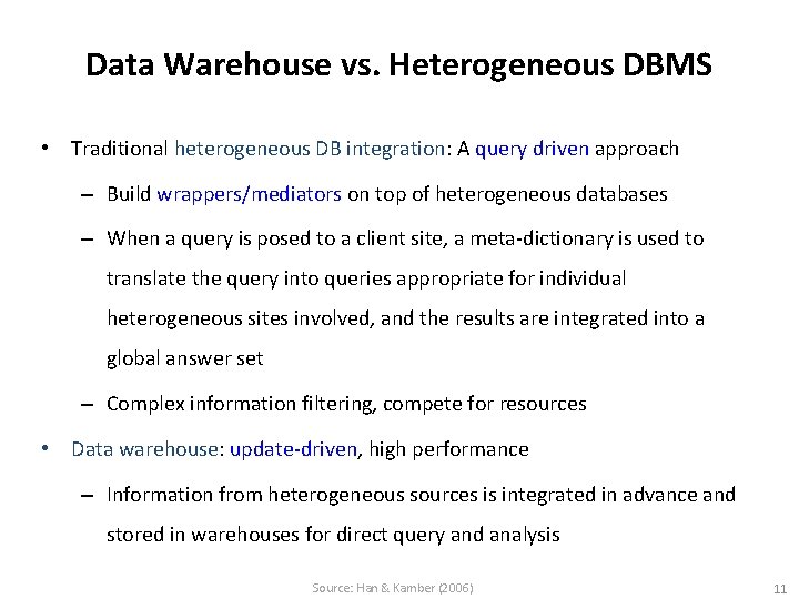 Data Warehouse vs. Heterogeneous DBMS • Traditional heterogeneous DB integration: A query driven approach