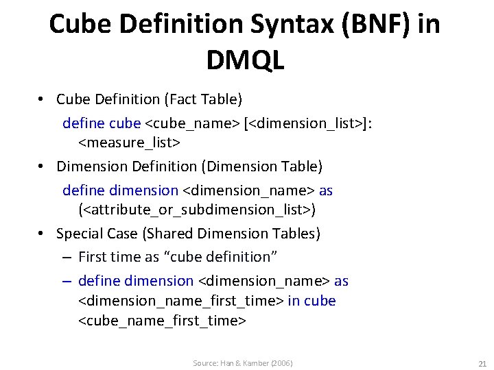 Cube Definition Syntax (BNF) in DMQL • Cube Definition (Fact Table) define cube <cube_name>