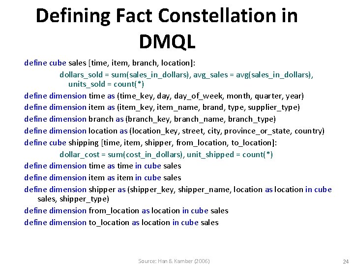 Defining Fact Constellation in DMQL define cube sales [time, item, branch, location]: dollars_sold =