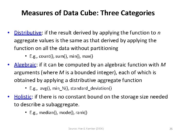 Measures of Data Cube: Three Categories • Distributive: if the result derived by applying