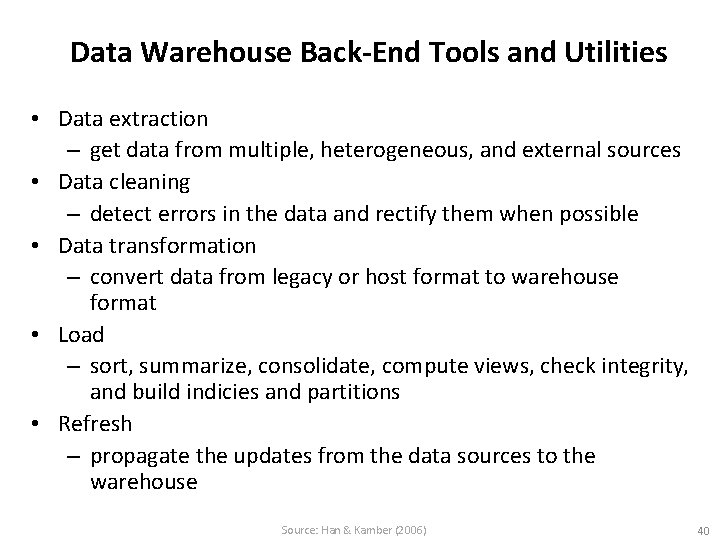 Data Warehouse Back-End Tools and Utilities • Data extraction – get data from multiple,