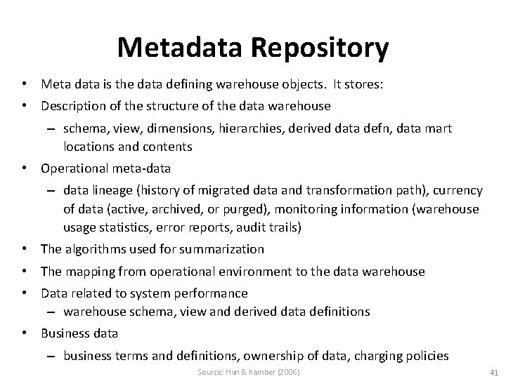 Metadata Repository • Meta data is the data defining warehouse objects. It stores: •