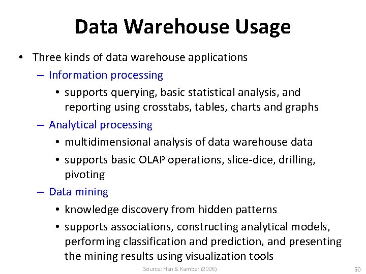 Data Warehouse Usage • Three kinds of data warehouse applications – Information processing •