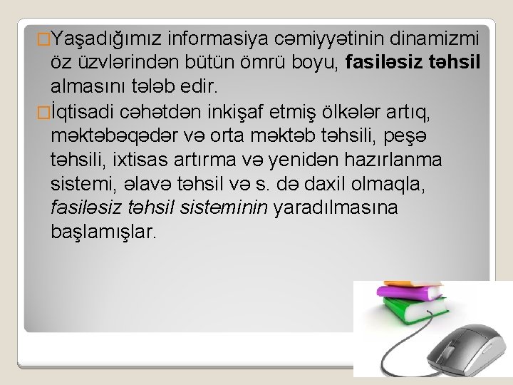 �Yaşadığımız informasiya cəmiyyətinin dinamizmi öz üzvlərindən bütün ömrü boyu, fasiləsiz təhsil almasını tələb edir.