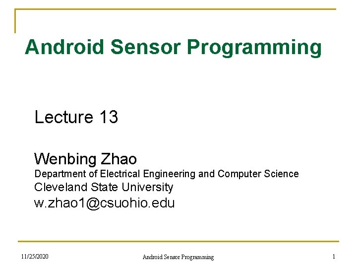 Android Sensor Programming Lecture 13 Wenbing Zhao Department of Electrical Engineering and Computer Science