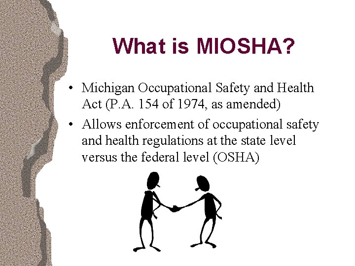 What is MIOSHA? • Michigan Occupational Safety and Health Act (P. A. 154 of