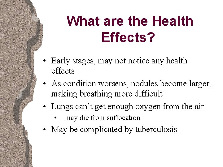 What are the Health Effects? • Early stages, may notice any health effects •