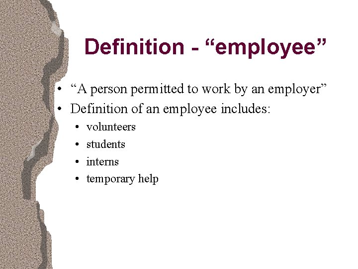 Definition - “employee” • “A person permitted to work by an employer” • Definition