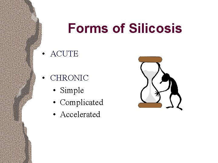 Forms of Silicosis • ACUTE • CHRONIC • Simple • Complicated • Accelerated 