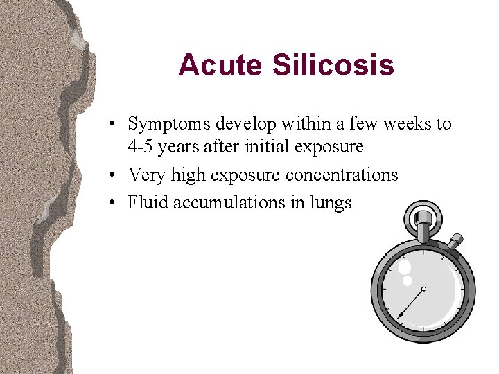 Acute Silicosis • Symptoms develop within a few weeks to 4 -5 years after