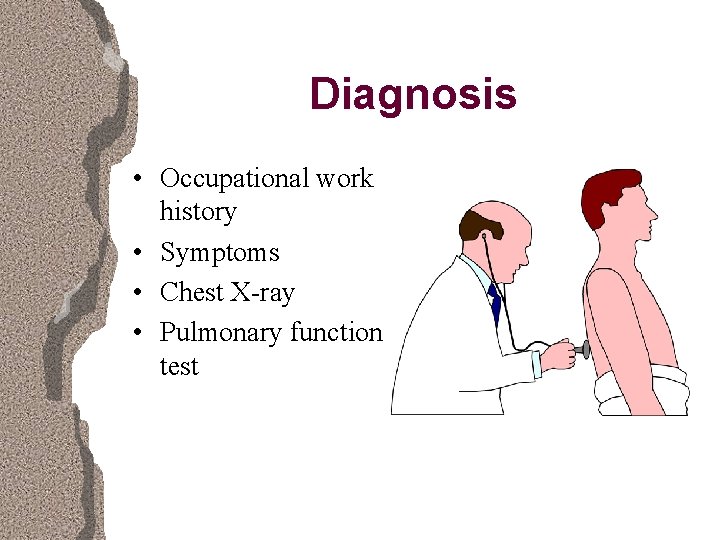 Diagnosis • Occupational work history • Symptoms • Chest X-ray • Pulmonary function test