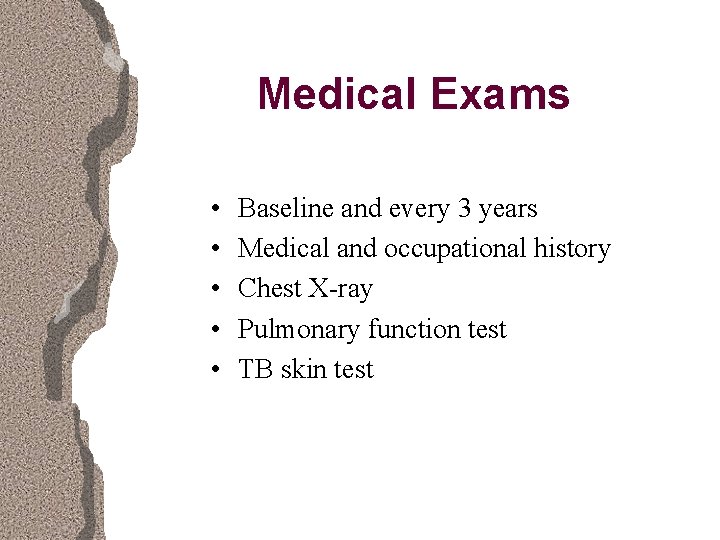 Medical Exams • • • Baseline and every 3 years Medical and occupational history