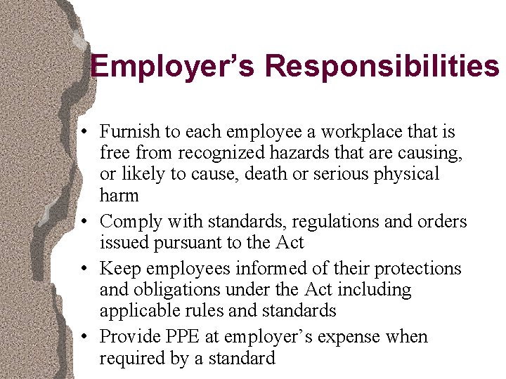 Employer’s Responsibilities • Furnish to each employee a workplace that is free from recognized