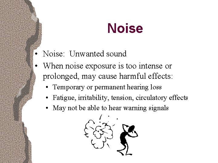 Noise • Noise: Unwanted sound • When noise exposure is too intense or prolonged,