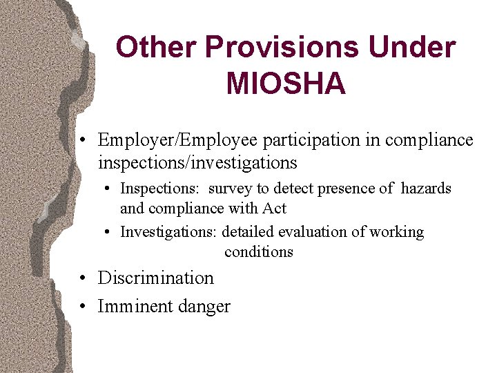 Other Provisions Under MIOSHA • Employer/Employee participation in compliance inspections/investigations • Inspections: survey to