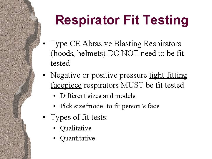 Respirator Fit Testing • Type CE Abrasive Blasting Respirators (hoods, helmets) DO NOT need