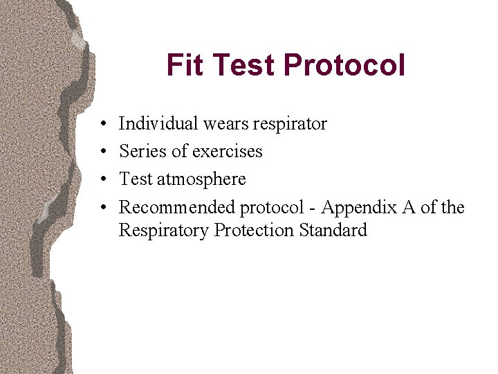 Fit Test Protocol • • Individual wears respirator Series of exercises Test atmosphere Recommended