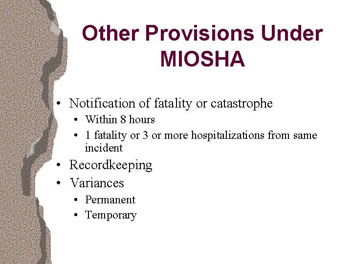 Other Provisions Under MIOSHA • Notification of fatality or catastrophe • Within 8 hours