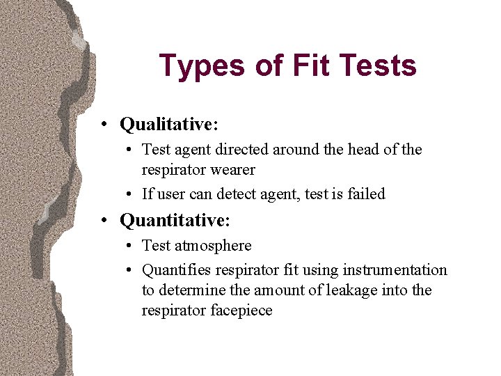 Types of Fit Tests • Qualitative: • Test agent directed around the head of