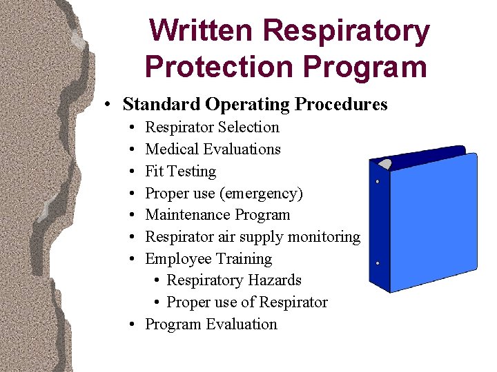 Written Respiratory Protection Program • Standard Operating Procedures • • Respirator Selection Medical Evaluations