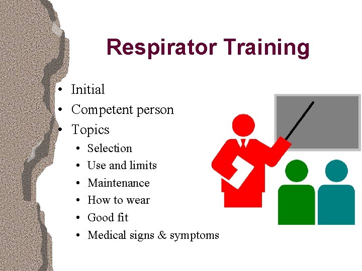 Respirator Training • Initial • Competent person • Topics • • • Selection Use