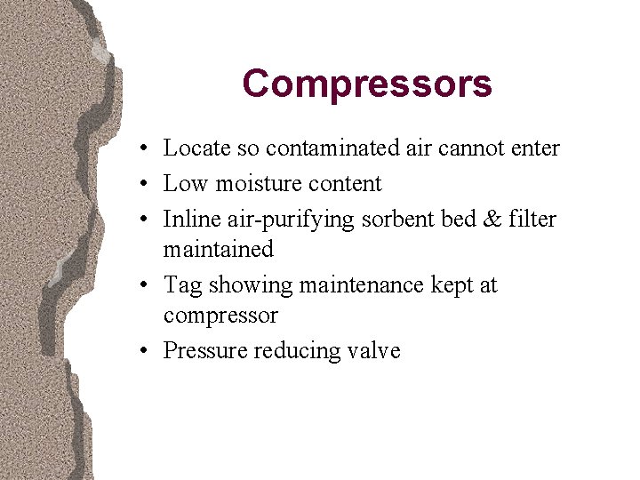 Compressors • Locate so contaminated air cannot enter • Low moisture content • Inline