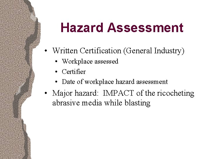 Hazard Assessment • Written Certification (General Industry) • Workplace assessed • Certifier • Date