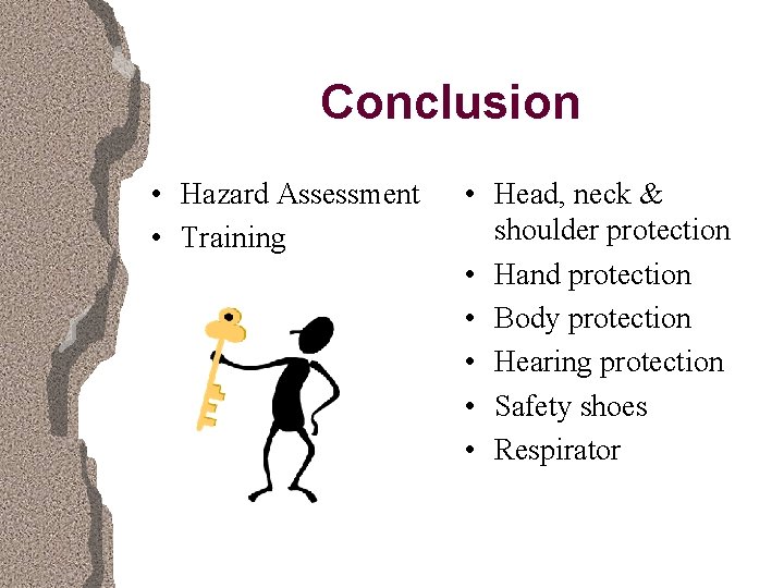 Conclusion • Hazard Assessment • Training • Head, neck & shoulder protection • Hand