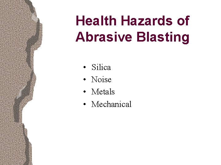 Health Hazards of Abrasive Blasting • • Silica Noise Metals Mechanical 