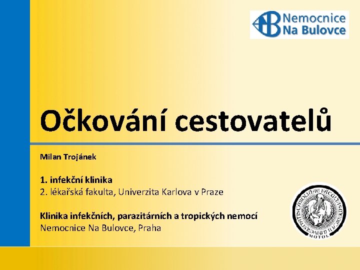 Očkování cestovatelů Milan Trojánek 1. infekční klinika 2. lékařská fakulta, Univerzita Karlova v Praze