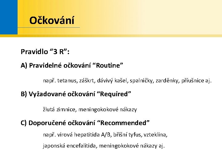 Očkování Pravidlo “ 3 R”: A) Pravidelné očkování “Routine” např. tetanus, záškrt, dávivý kašel,