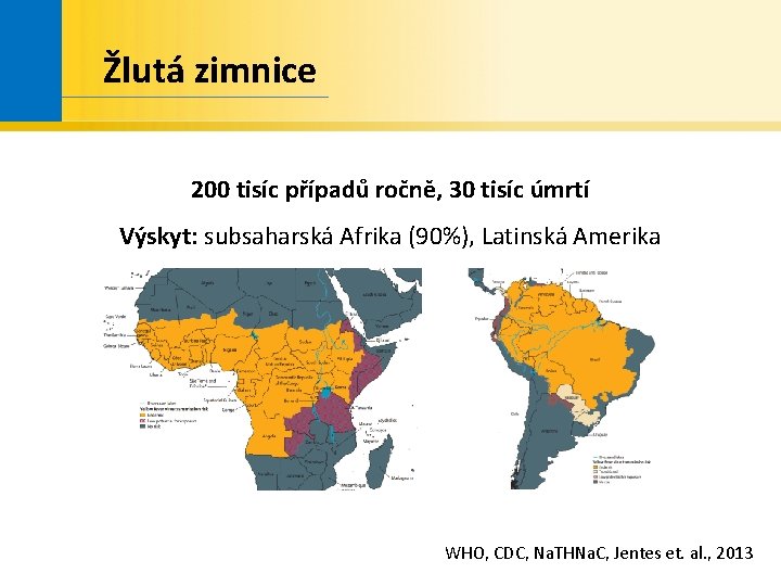 Žlutá zimnice 200 tisíc případů ročně, 30 tisíc úmrtí Výskyt: subsaharská Afrika (90%), Latinská