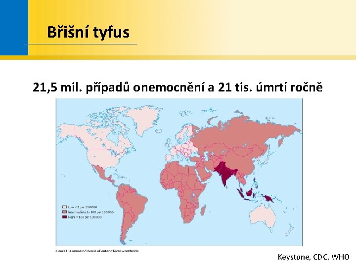 Břišní tyfus 21, 5 mil. případů onemocnění a 21 tis. úmrtí ročně Keystone, CDC,