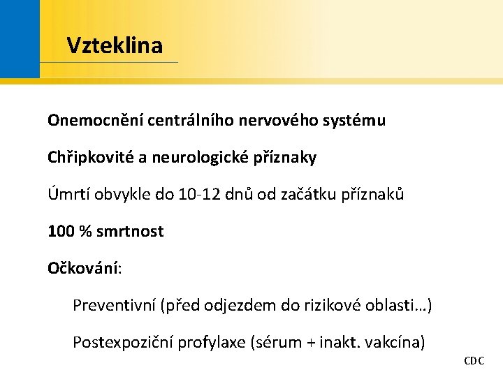 Vzteklina Onemocnění centrálního nervového systému Chřipkovité a neurologické příznaky Úmrtí obvykle do 10 -12