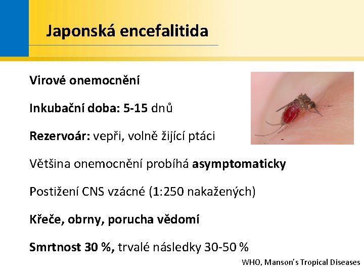 Japonská encefalitida Virové onemocnění Inkubační doba: 5 -15 dnů Rezervoár: vepři, volně žijící ptáci