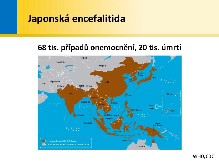 Japonská encefalitida 68 tis. případů onemocnění, 20 tis. úmrtí WHO, CDC 