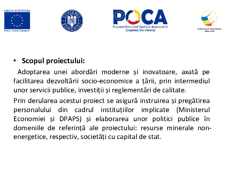 • Scopul proiectului: Adoptarea unei abordări moderne și inovatoare, axată pe facilitarea dezvoltării • Scopul proiectului: Adoptarea unei abordări moderne și inovatoare, axată pe facilitarea dezvoltării