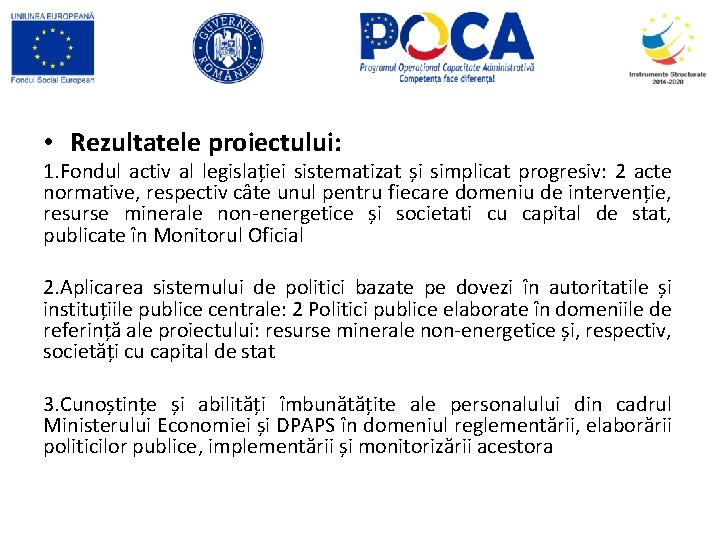  • Rezultatele proiectului: 1. Fondul activ al legislației sistematizat și simplicat progresiv: 2