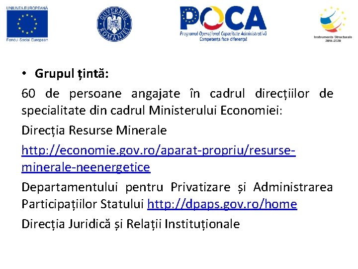  • Grupul țintă: 60 de persoane angajate în cadrul direcțiilor de specialitate din