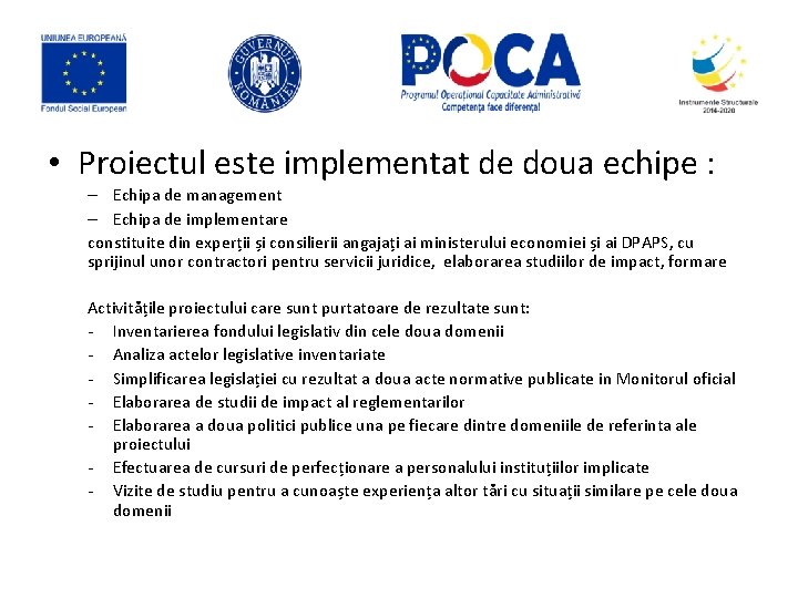  • Proiectul este implementat de doua echipe : – Echipa de management –