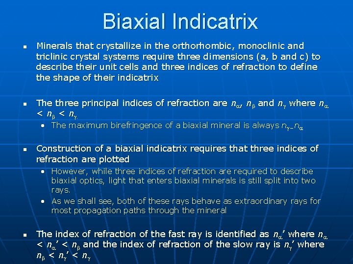 Biaxial Indicatrix n n Minerals that crystallize in the orthorhombic, monoclinic and triclinic crystal Biaxial Indicatrix n n Minerals that crystallize in the orthorhombic, monoclinic and triclinic crystal
