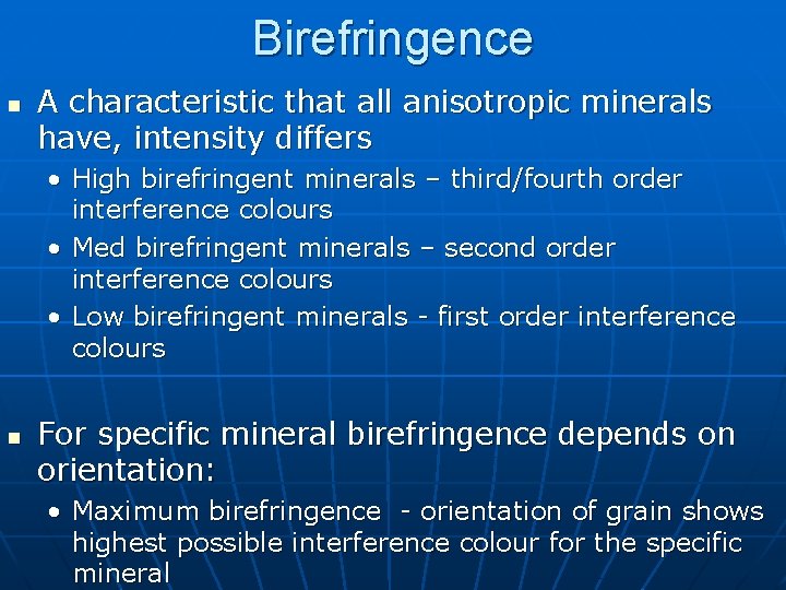 Birefringence n A characteristic that all anisotropic minerals have, intensity differs • High birefringent Birefringence n A characteristic that all anisotropic minerals have, intensity differs • High birefringent