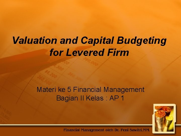 Valuation and Capital Budgeting for Levered Firm Materi ke 5 Financial Management Bagian II