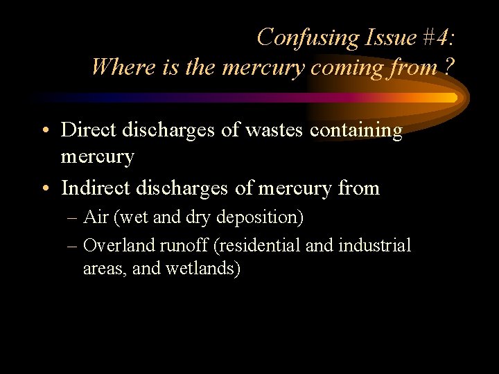 Confusing Issue #4: Where is the mercury coming from ? • Direct discharges of