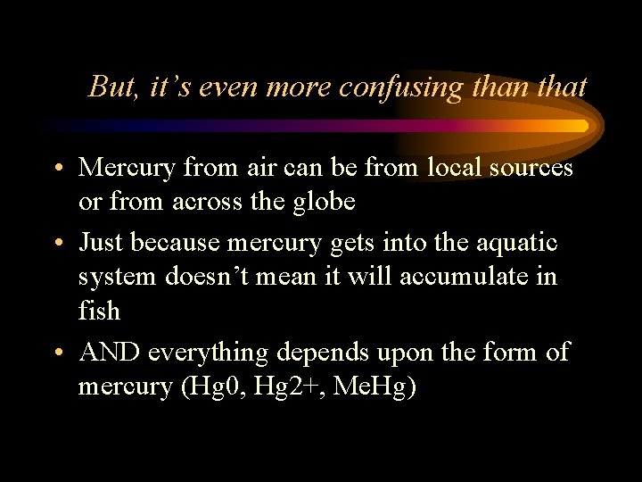 But, it’s even more confusing than that • Mercury from air can be from