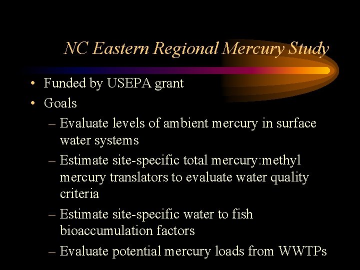 NC Eastern Regional Mercury Study • Funded by USEPA grant • Goals – Evaluate