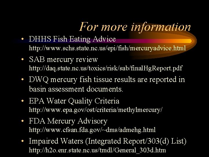 For more information • DHHS Fish Eating Advice http: //www. schs. state. nc. us/epi/fish/mercuryadvice.