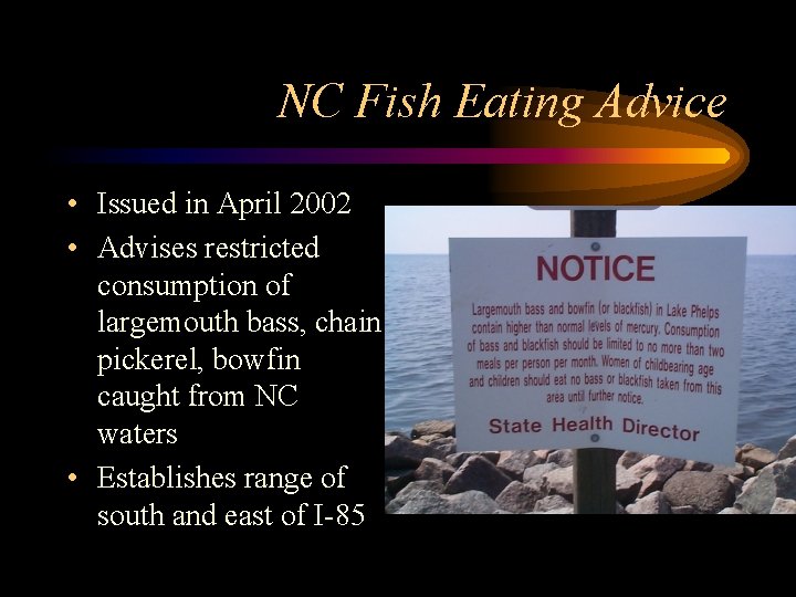 NC Fish Eating Advice • Issued in April 2002 • Advises restricted consumption of